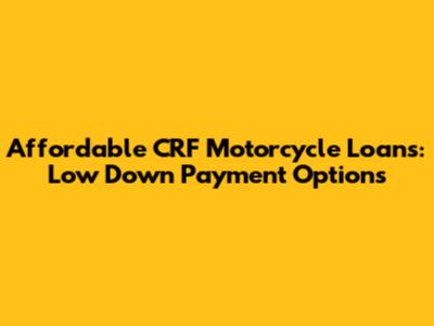 Affordable CRF Motorcycle Loans: Low Down Payment Options