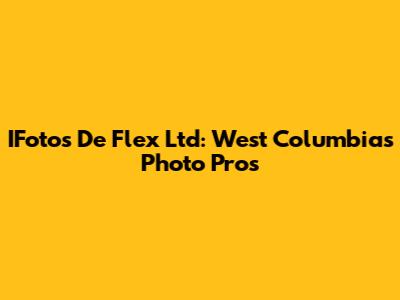 IFotos De Flex Ltd: West Columbia's Photo Pros