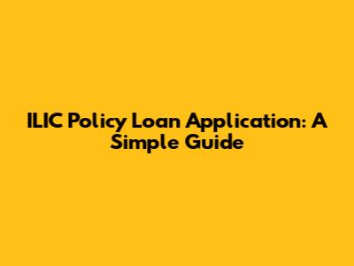 ILIC Policy Loan Application: A Simple Guide