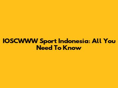 IOSCWWW Sport Indonesia: All You Need To Know
