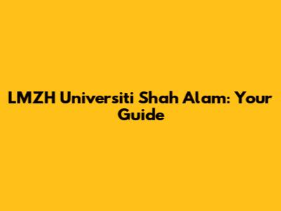LMZH Universiti Shah Alam: Your Guide