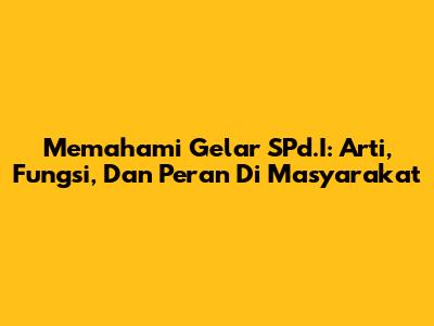 Memahami Gelar SPd.I: Arti, Fungsi, Dan Peran Di Masyarakat