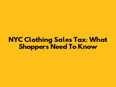 NYC Clothing Sales Tax: What Shoppers Need To Know