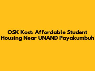OSK Kost: Affordable Student Housing Near UNAND Payakumbuh