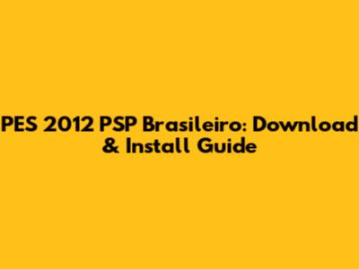 PES 2012 PSP Brasileiro: Download & Install Guide