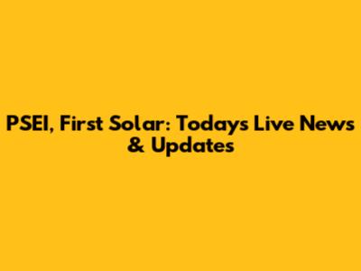 PSEI, First Solar: Today's Live News & Updates