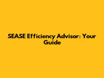 SEASE Efficiency Advisor: Your Guide