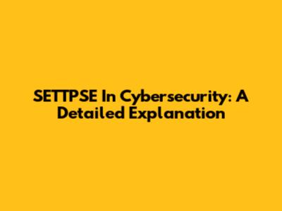 SETTPSE In Cybersecurity: A Detailed Explanation